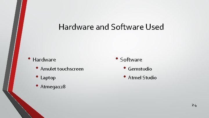 Hardware and Software Used • Hardware • Amulet touchscreen • Laptop • Atmega 128
