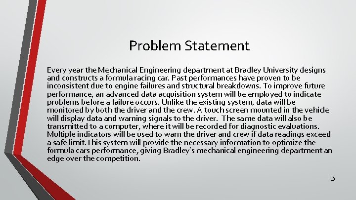 Problem Statement Every year the Mechanical Engineering department at Bradley University designs and constructs