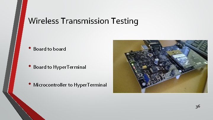 Wireless Transmission Testing • Board to board • Board to Hyper. Terminal • Microcontroller