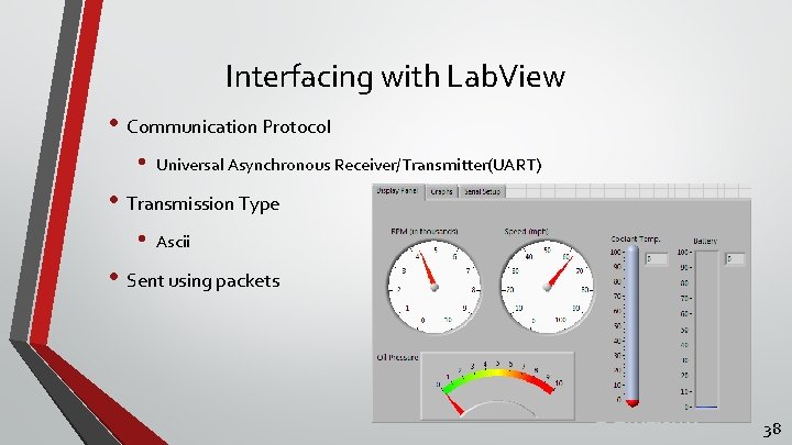 Interfacing with Lab. View • Communication Protocol • Universal Asynchronous Receiver/Transmitter(UART) • Transmission Type