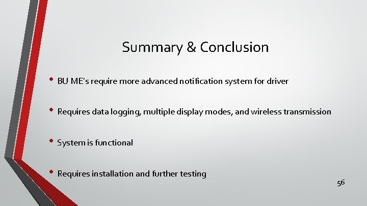 Summary & Conclusion • BU ME’s require more advanced notification system for driver •
