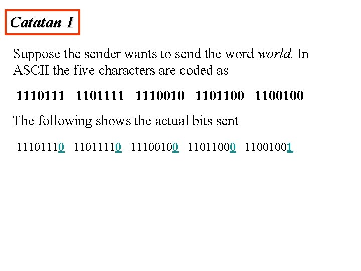 Catatan 1 Suppose the sender wants to send the word world. In ASCII the