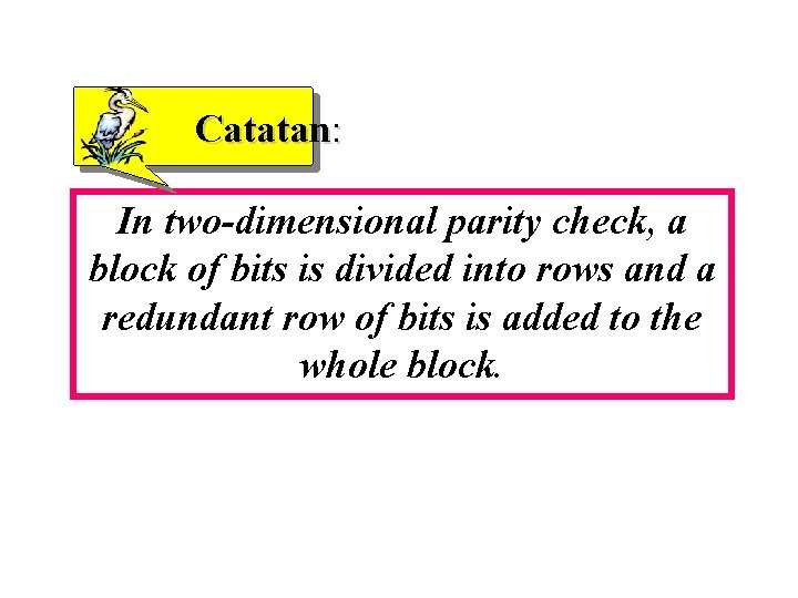 Catatan: In two-dimensional parity check, a block of bits is divided into rows and