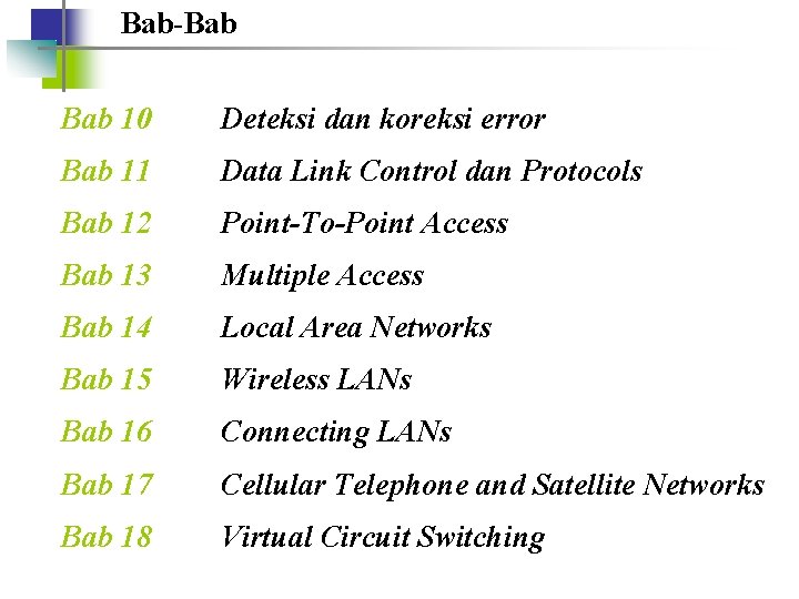 Bab-Bab 10 Deteksi dan koreksi error Bab 11 Data Link Control dan Protocols Bab