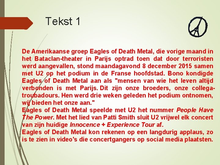 Tekst 1 De Amerikaanse groep Eagles of Death Metal, die vorige maand in het