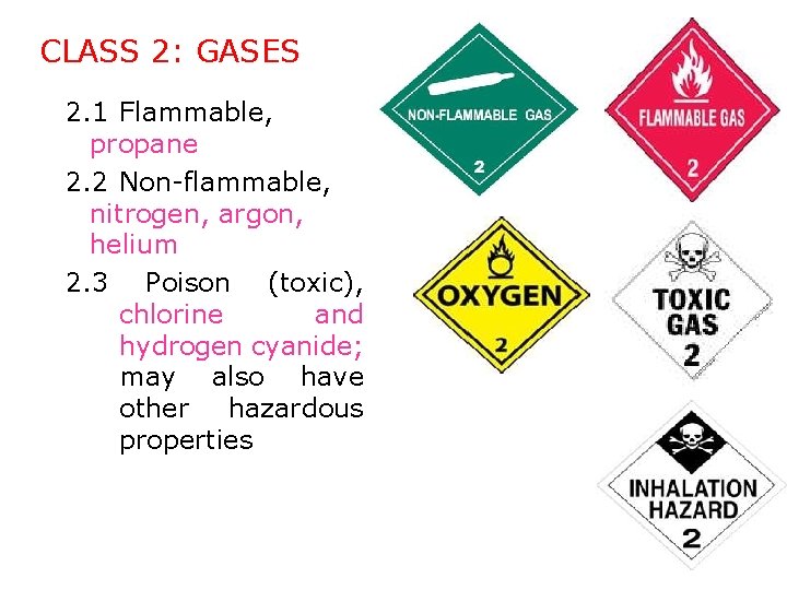 CLASS 2: GASES 2. 1 Flammable, propane 2. 2 Non-flammable, nitrogen, argon, helium 2.