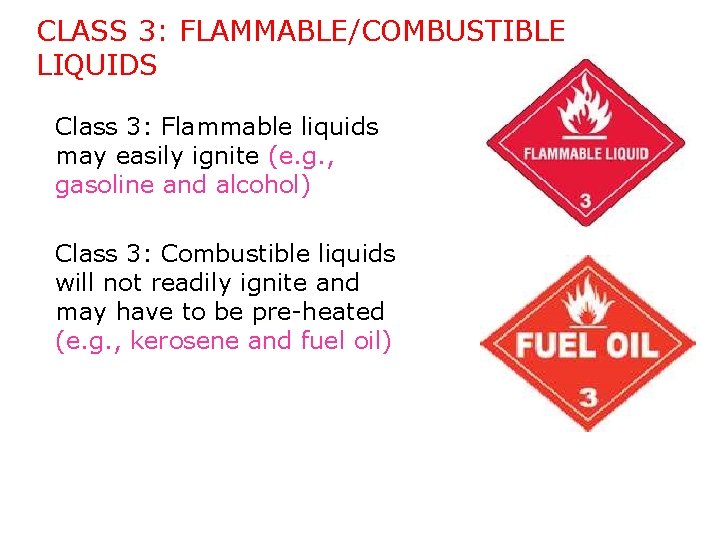 CLASS 3: FLAMMABLE/COMBUSTIBLE LIQUIDS Class 3: Flammable liquids may easily ignite (e. g. ,