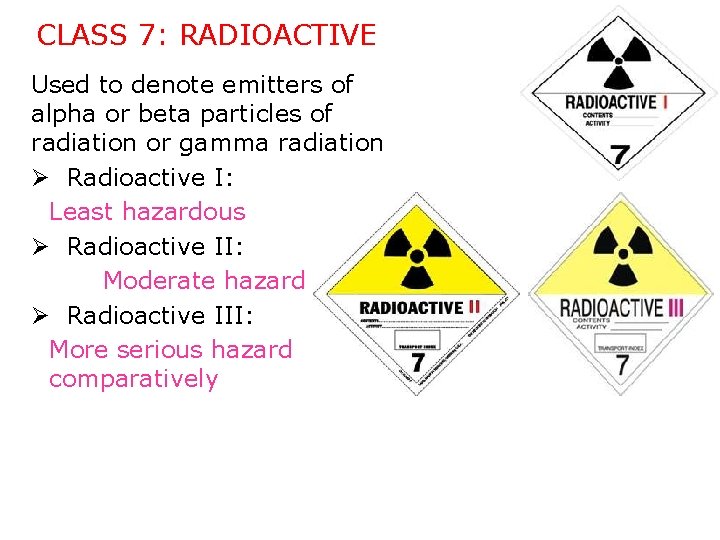 CLASS 7: RADIOACTIVE Used to denote emitters of alpha or beta particles of radiation