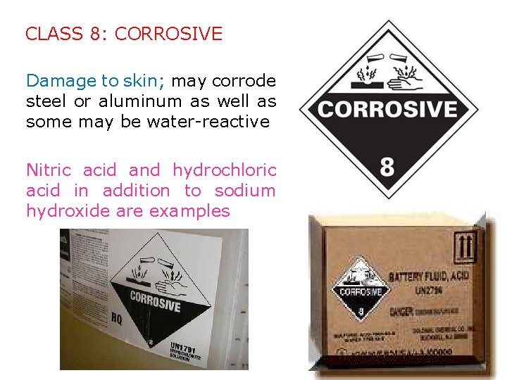 CLASS 8: CORROSIVE Damage to skin; may corrode steel or aluminum as well as