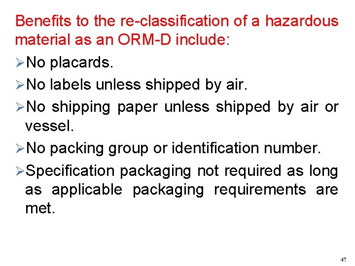 Benefits to the re-classification of a hazardous material as an ORM-D include: ØNo placards.