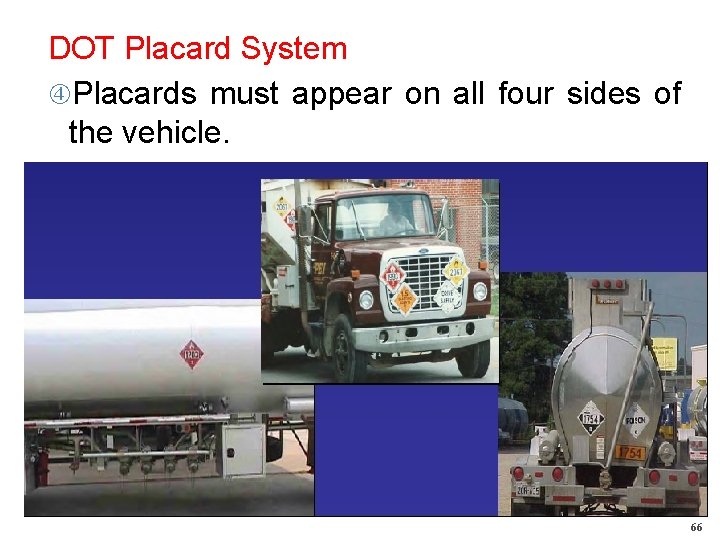 DOT Placard System Placards must appear on all four sides of the vehicle. 66