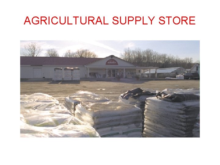 AGRICULTURAL SUPPLY STORE 