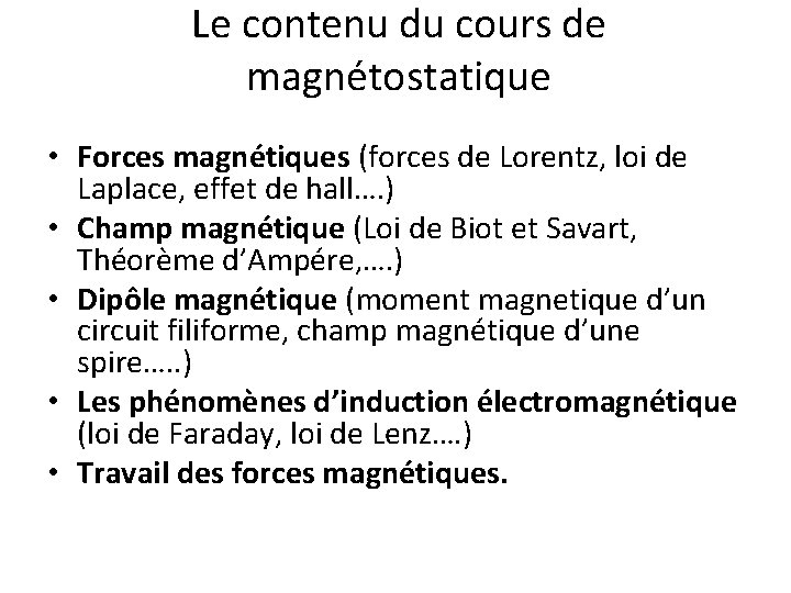 Le contenu du cours de magnétostatique • Forces magnétiques (forces de Lorentz, loi de