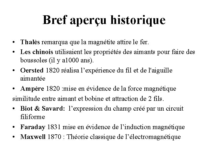 Bref aperçu historique • Thalès remarqua que la magnétite attire le fer. • Les