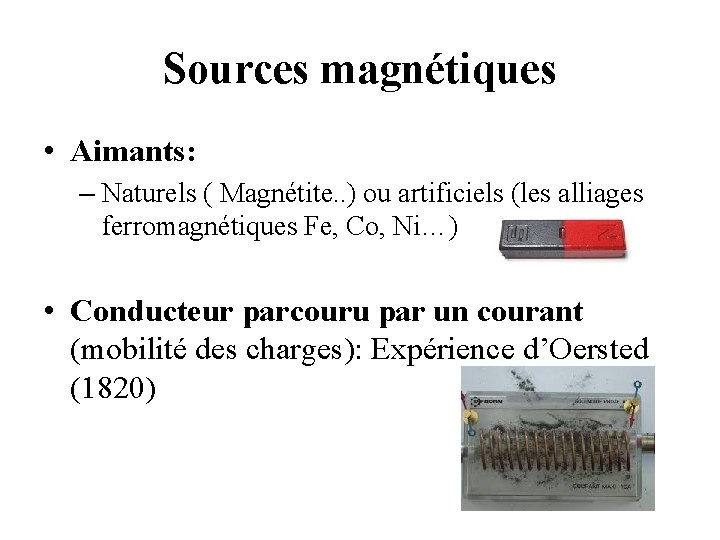 Sources magnétiques • Aimants: – Naturels ( Magnétite. . ) ou artificiels (les alliages