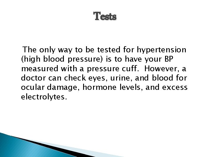 Tests The only way to be tested for hypertension (high blood pressure) is to