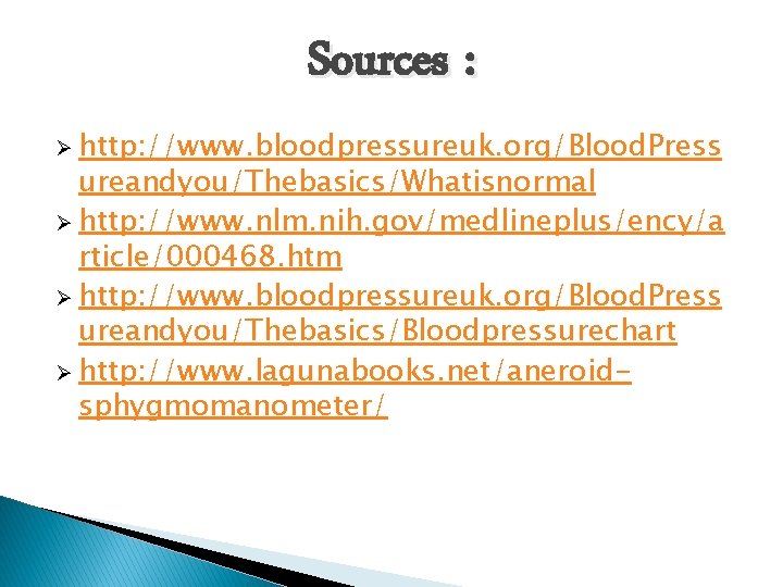Sources : Ø http: //www. bloodpressureuk. org/Blood. Press ureandyou/Thebasics/Whatisnormal Ø http: //www. nlm. nih.