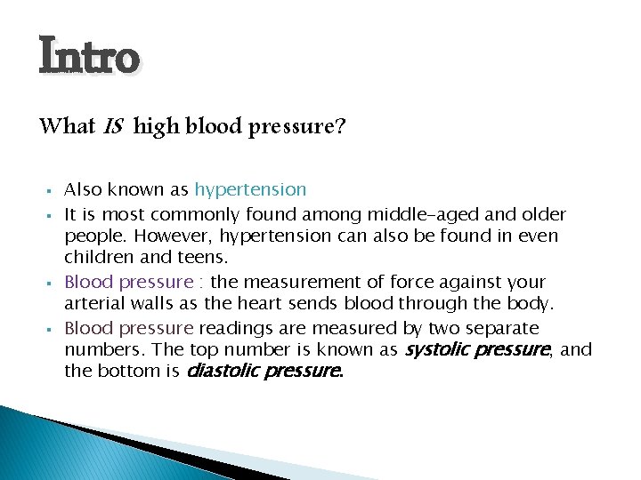 Intro What IS high blood pressure? § § Also known as hypertension It is