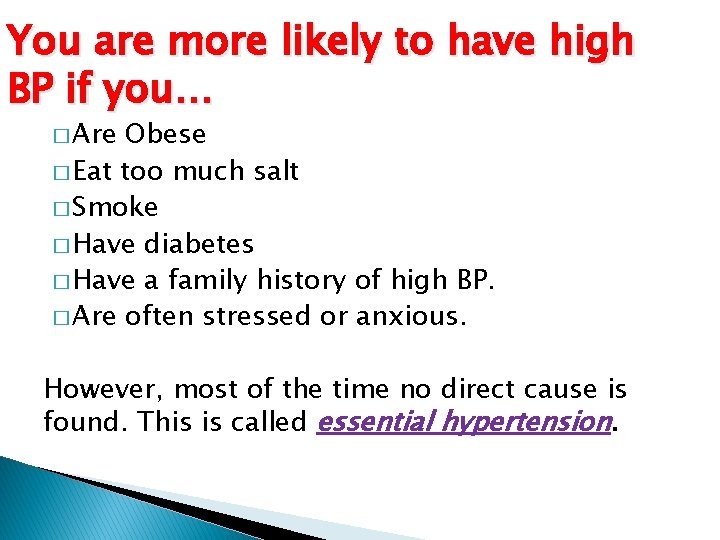 You are more likely to have high BP if you… � Are Obese �