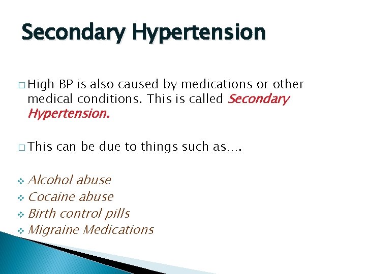 Secondary Hypertension � High BP is also caused by medications or other medical conditions.