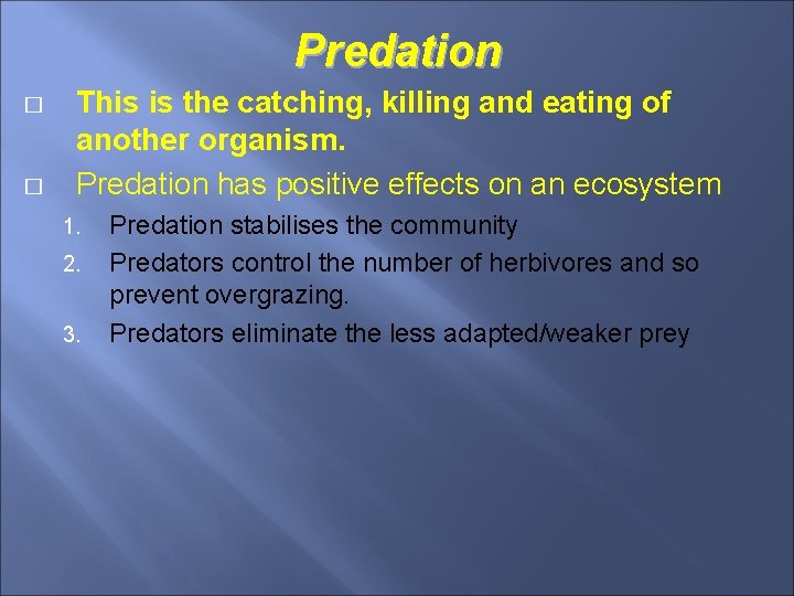 Predation � � This is the catching, killing and eating of another organism. Predation