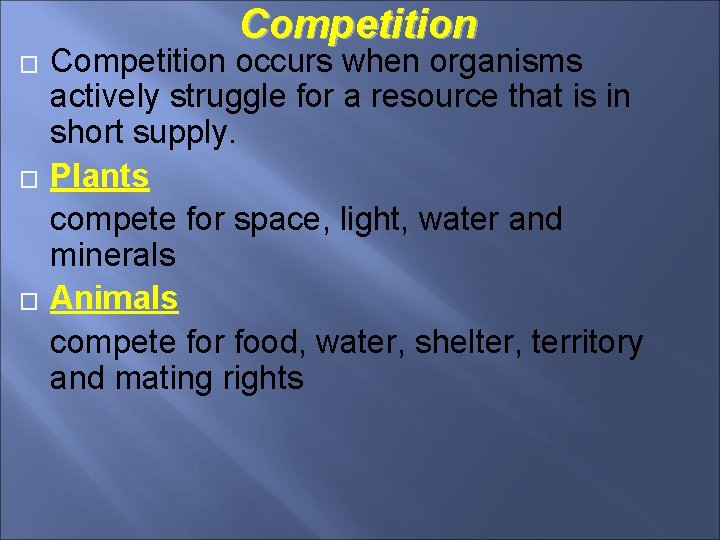 Competition � � � Competition occurs when organisms actively struggle for a resource that