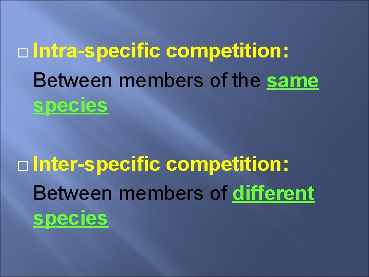 � Intra-specific competition: Between members of the same species � Inter-specific competition: Between members