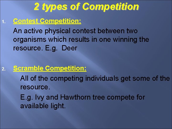 2 types of Competition 1. Contest Competition: An active physical contest between two organisms
