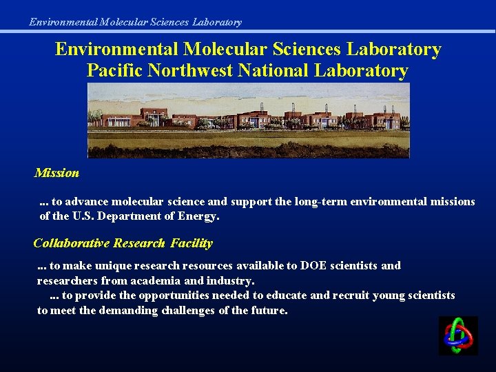Environmental Molecular Sciences Laboratory Pacific Northwest National Laboratory Mission. . . to advance molecular