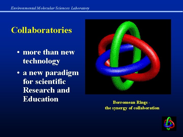 Environmental Molecular Sciences Laboratory Collaboratories • more than new technology • a new paradigm