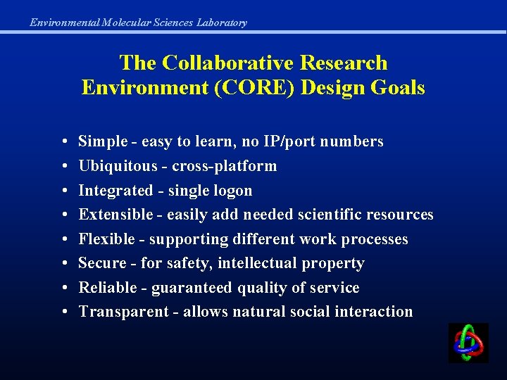 Environmental Molecular Sciences Laboratory The Collaborative Research Environment (CORE) Design Goals • • Simple