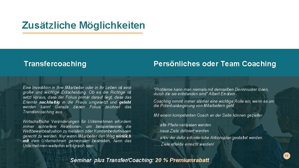 Zusätzliche Möglichkeiten Transfercoaching Persönliches oder Team Coaching Eine Investition in Ihre Mitarbeiter oder in