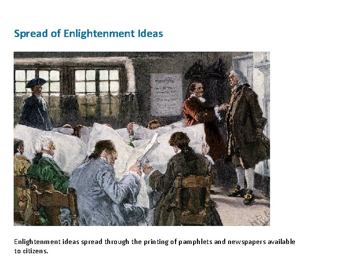 Spread of Enlightenment Ideas Enlightenment ideas spread through the printing of pamphlets and newspapers