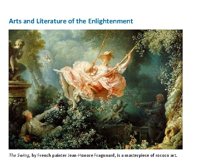 Arts and Literature of the Enlightenment The Swing, by French painter Jean-Honore Fragonard, is