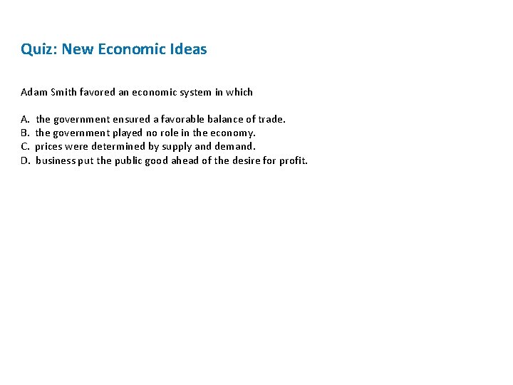 Quiz: New Economic Ideas Adam Smith favored an economic system in which A. B.