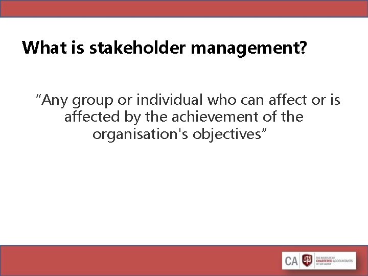 What is stakeholder management? “Any group or individual who can affect or is affected What is stakeholder management? “Any group or individual who can affect or is affected