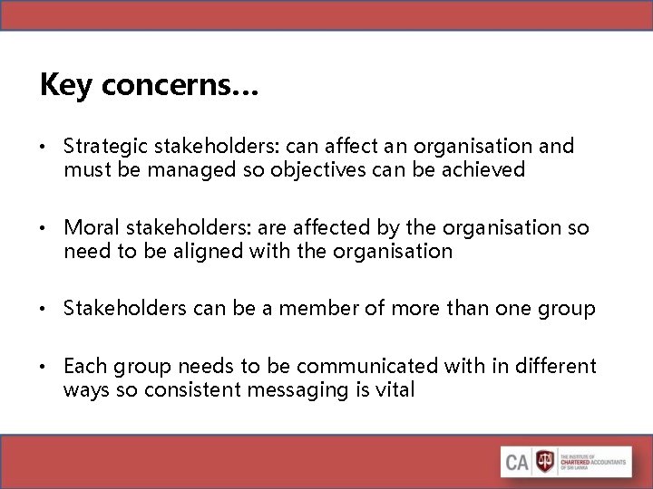 Key concerns… • Strategic stakeholders: can affect an organisation and must be managed so Key concerns… • Strategic stakeholders: can affect an organisation and must be managed so