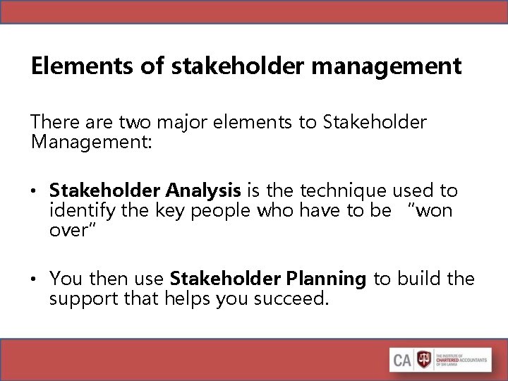 Elements of stakeholder management There are two major elements to Stakeholder Management: • Stakeholder Elements of stakeholder management There are two major elements to Stakeholder Management: • Stakeholder