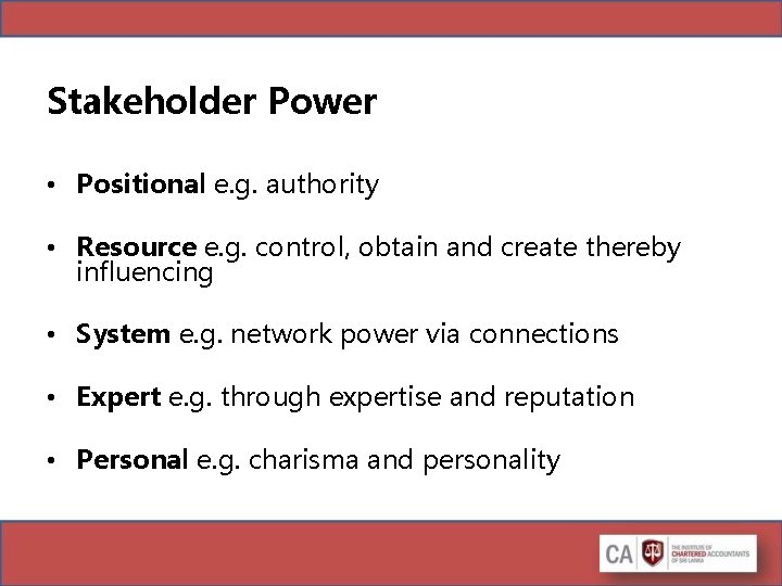 Stakeholder Power • Positional e. g. authority • Resource e. g. control, obtain and Stakeholder Power • Positional e. g. authority • Resource e. g. control, obtain and