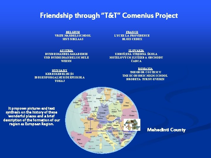 Friendship through “T&T” Comenius Project BELGIUM VRIJE HANDELSSCHOOL SINT-NIKLAAS AUSTRIA BUNDESHANDELSAKADEMIE UND BUNDESHANDELSSCHULE WIENN Friendship through “T&T” Comenius Project BELGIUM VRIJE HANDELSSCHOOL SINT-NIKLAAS AUSTRIA BUNDESHANDELSAKADEMIE UND BUNDESHANDELSSCHULE WIENN