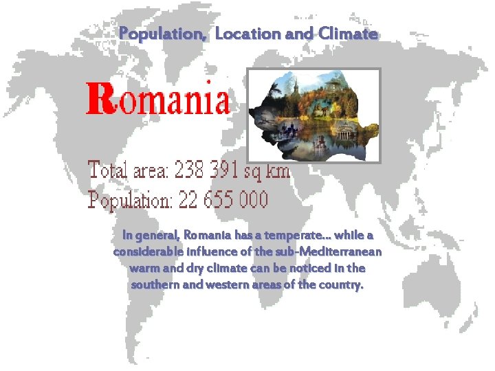 Population, Location and Climate In general, Romania has a temperate… while a considerable influence Population, Location and Climate In general, Romania has a temperate… while a considerable influence