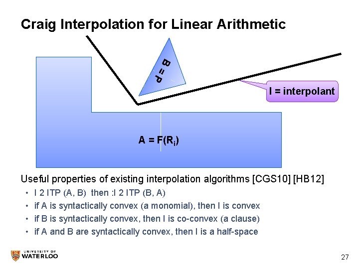 Craig Interpolation for Linear Arithmetic B = P I = interpolant A = F(Ri)