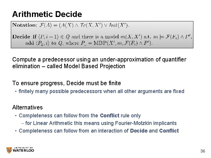 Arithmetic Decide Compute a predecessor using an under-approximation of quantifier elimination – called Model