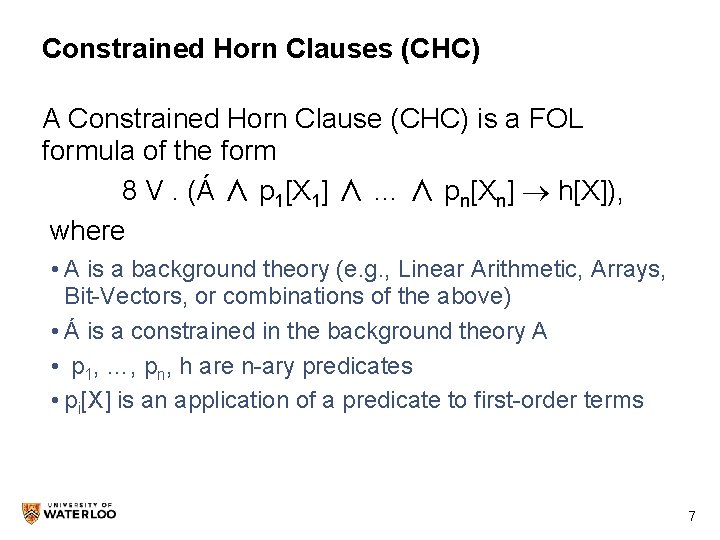 Constrained Horn Clauses (CHC) A Constrained Horn Clause (CHC) is a FOL formula of