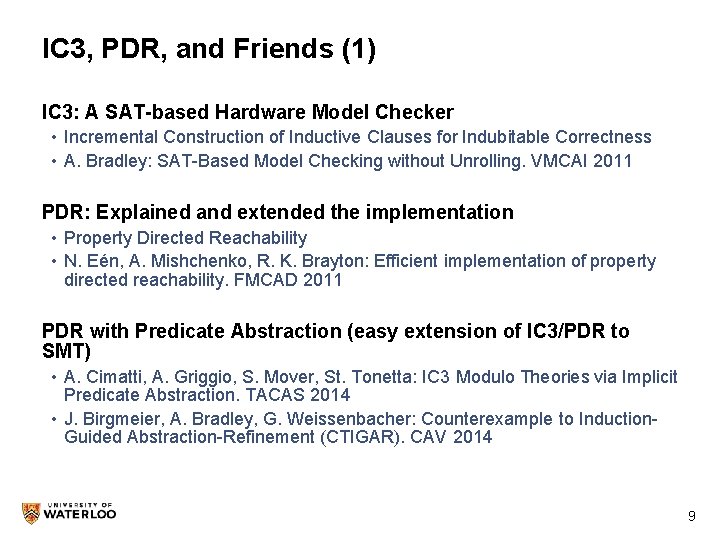 IC 3, PDR, and Friends (1) IC 3: A SAT-based Hardware Model Checker •