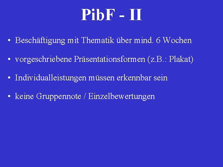 Pib. F - II • Beschäftigung mit Thematik über mind. 6 Wochen • vorgeschriebene