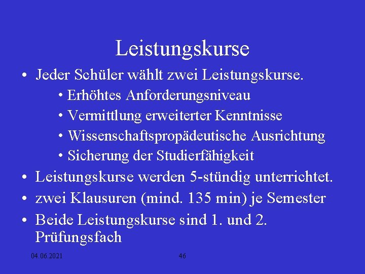 Leistungskurse • Jeder Schüler wählt zwei Leistungskurse. • Erhöhtes Anforderungsniveau • Vermittlung erweiterter Kenntnisse