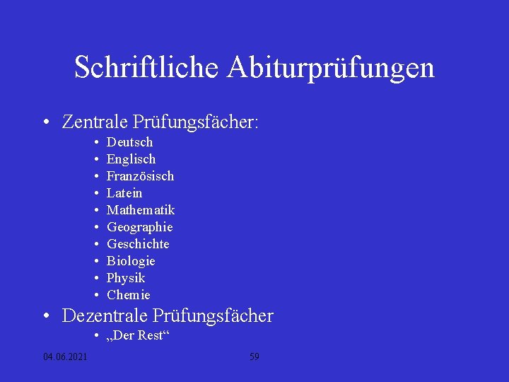 Schriftliche Abiturprüfungen • Zentrale Prüfungsfächer: • • • Deutsch Englisch Französisch Latein Mathematik Geographie