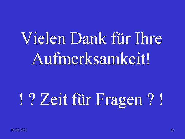 Vielen Dank für Ihre Aufmerksamkeit! ! ? Zeit für Fragen ? ! 04. 06.