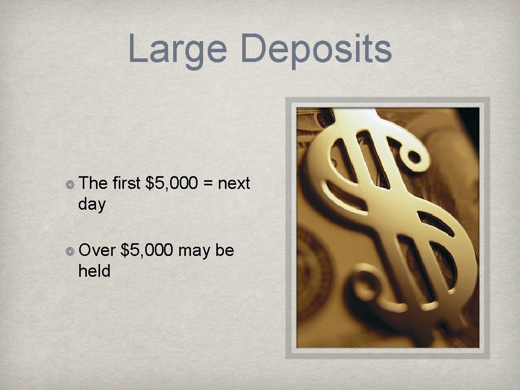Large Deposits The first $5, 000 = next day Over $5, 000 may be